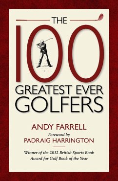 The 100 Greatest Ever Golfers (eBook, ePUB) - Farrell, Andy; Harrington, Padraig