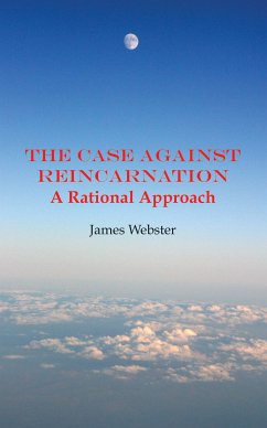 The Case Against Reincarnation (eBook, ePUB) - Webster, James