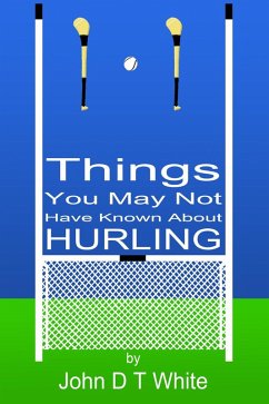 101 Things You May Not Have Known About Hurling (eBook, PDF) - White, John Dt