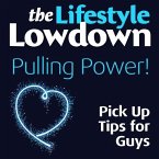 Lifestyle Lowdown: Pulling Power - Pick Up Tips for Guys (eBook, ePUB)