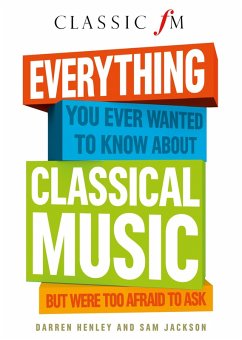 Everything You Ever Wanted to Know About Classical Music: ...But Were Too Afraid to Ask (eBook, ePUB) - Henley, Darren