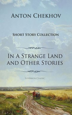 Anton Chekhov Short Story Collection Vol.1: In A Strange Land and Other Stories (eBook, ePUB)