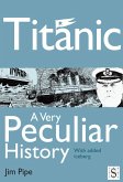 Titanic, A Very Peculiar History (eBook, ePUB)