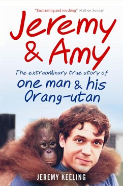 Cover Jeremy and Amy: The Extraordinary True Story of One Man and His Orang-Utan (eBook, ePUB)