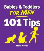 Babies & Toddlers for Men: 101 Tips (eBook, ePUB)