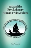 Art and the Revolutionary Human Fruit Machine (eBook, ePUB) Art and the Revolutionary Human Fruit Machine (eBook, ePUB)
