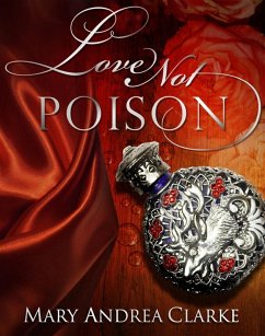 Love Not Poison (eBook, ePUB) - Clarke, Mary Andrea