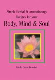 Simple Herbal & Aromatherapy Recipes for your Body, Mind & Soul (eBook, ePUB) Simple Herbal & Aromatherapy Recipes for your Body, Mind & Soul (eBook, ePUB)