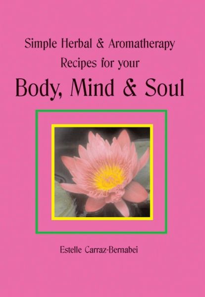 Simple Herbal & Aromatherapy Recipes for your Body, Mind & Soul (eBook, ePUB) Simple Herbal & Aromatherapy Recipes for your Body, Mind & Soul (eBook, ePUB)