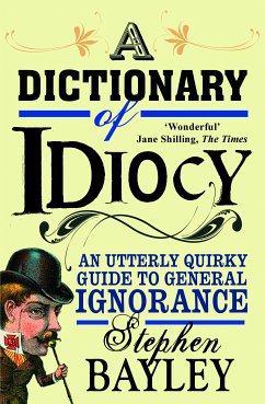 A Dictionary of Idiocy (eBook, ePUB) - Bayley, Stephen