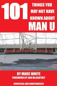 101 Things You May Not Have Known About Man U (eBook, ePUB) - White, Marc