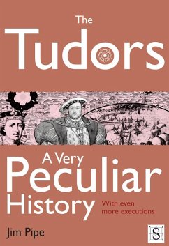 Tudors, A Very Peculiar History (eBook, ePUB) - Pipe, Jim
