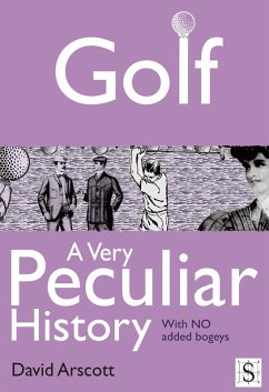 Golf, A Very Peculiar History (eBook, ePUB) - Arscott, David