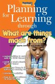 Planning for Learning through What Are Things Made From? (eBook, PDF) Planning for Learning through What Are Things Made From? (eBook, PDF)