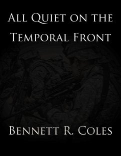 All Quiet on the Temporal Front (eBook, ePUB) - Coles, Bennett R.