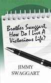 Brother Swaggart, How Do I Live A Victorious Life? (eBook, ePUB) Brother Swaggart, How Do I Live A Victorious Life? (eBook, ePUB)