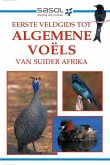 Sasol Eerste Veldgids tot Algemene Voëls van Suider-Afrika (eBook, PDF) Sasol Eerste Veldgids tot Algemene Voëls van Suider-Afrika (eBook, PDF)