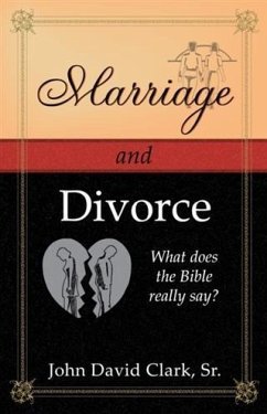 Marriage & Divorce: What does the Bible really say? (eBook, ePUB) - John D. Clark, Sr.