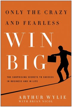 Only the Crazy and Fearless Win BIG! (eBook, ePUB) - Wylie, Arthur; Nicol, Brian