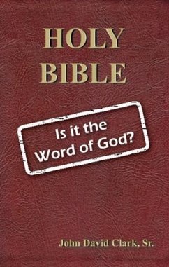 Holy Bible: Is it the Word of God? (eBook, ePUB) - John D. Clark, Sr.