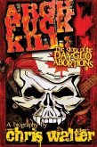 Argh Fuck Kill: The Story of the DayGlo Abortions (eBook, ePUB) Argh Fuck Kill: The Story of the DayGlo Abortions (eBook, ePUB)