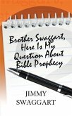 Brother Swaggart, Here Is My Question About Bible Prophecy (eBook, ePUB) Brother Swaggart, Here Is My Question About Bible Prophecy (eBook, ePUB)