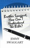 Brother Swaggart, How Can I Understand The Bible (eBook, ePUB) Brother Swaggart, How Can I Understand The Bible (eBook, ePUB)
