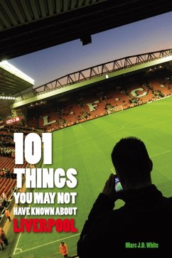 101 Things You May Not Have Known About Liverpool (eBook, ePUB) - White, Marc