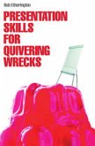 Presentation Skills for Quivering Wrecks (eBook, PDF) Presentation Skills for Quivering Wrecks (eBook, PDF)