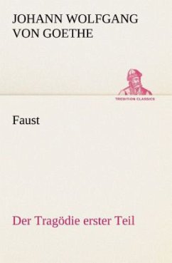 Faust: Der Tragödie erster Teil - Goethe, Johann Wolfgang von