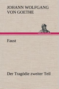 Faust: Der Tragödie zweiter Teil - Goethe, Johann Wolfgang von