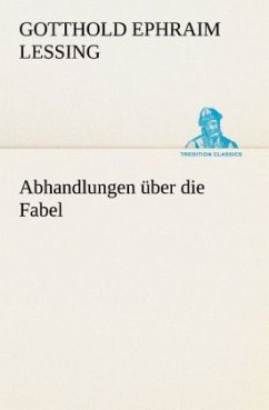 Abhandlungen über die Fabel - Lessing, Gotthold Ephraim