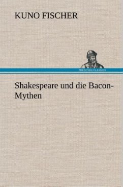 Shakespeare und die Bacon-Mythen - Fischer, Kuno