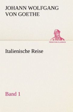 Italienische Reise ¿ Band 1 - Goethe, Johann Wolfgang von