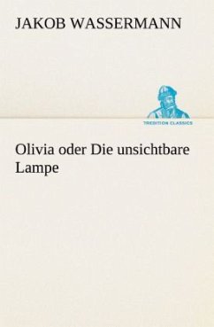 Olivia oder Die unsichtbare Lampe - Wassermann, Jakob