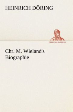 Chr. M. Wieland's Biographie - Döring, Heinrich