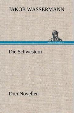 Die Schwestern Drei Novellen - Wassermann, Jakob