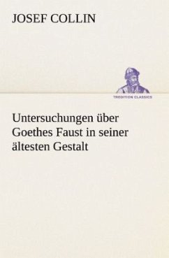 Untersuchungen über Goethes Faust in seiner ältesten Gestalt - Collin, Josef