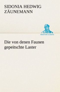 Die von denen Faunen gepeitschte Laster - Zäunemann, Sidonia H.