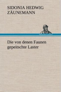 Die von denen Faunen gepeitschte Laster - Zäunemann, Sidonia H.