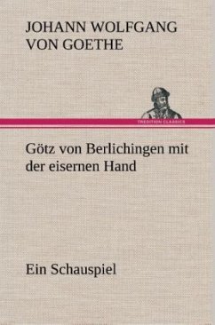 Götz von Berlichingen mit der eisernen Hand Ein Schauspiel - Goethe, Johann Wolfgang von