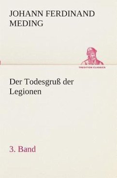 Der Todesgruß der Legionen, 3. Band - Meding, Johann Ferdinand Martin Oskar