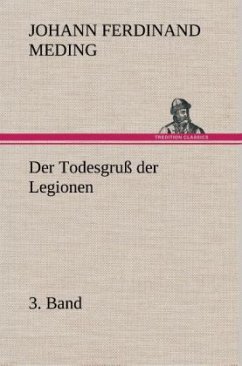 Der Todesgruß der Legionen, 3. Band - Meding, Johann Ferdinand Martin Oskar