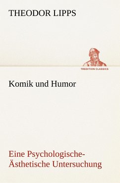 Komik und Humor Eine Psychologische-Ästhetische Untersuchung - Lipps, Theodor