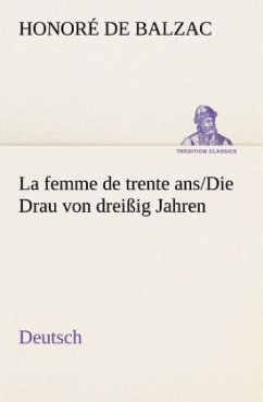 La femme de trente ans./Die Drau von dreißig Jahren. German - Balzac, Honoré de