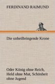 Die unheilbringende Krone (oder König ohne Reich, Held ohne Mut, Schönheit ohne Jugend)