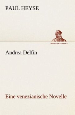 Andrea Delfin Eine venezianische Novelle - Heyse, Paul