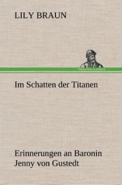 Im Schatten der Titanen Erinnerungen an Baronin Jenny von Gustedt Cover Im Schatten der Titanen Erinnerungen an Baronin Jenny von Gustedt