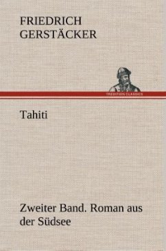 Tahiti. Zweiter Band. Roman aus der Südsee - Gerstäcker, Friedrich