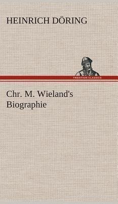 Chr. M. Wieland's Biographie - Döring, Heinrich